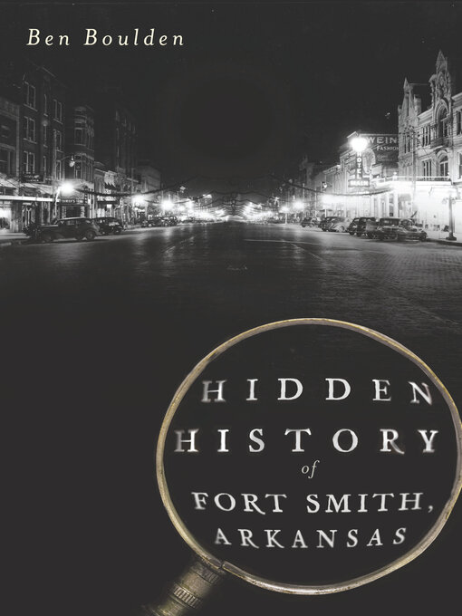 Title details for Hidden History of Fort Smith, Arkansas by Ben Boulden - Available